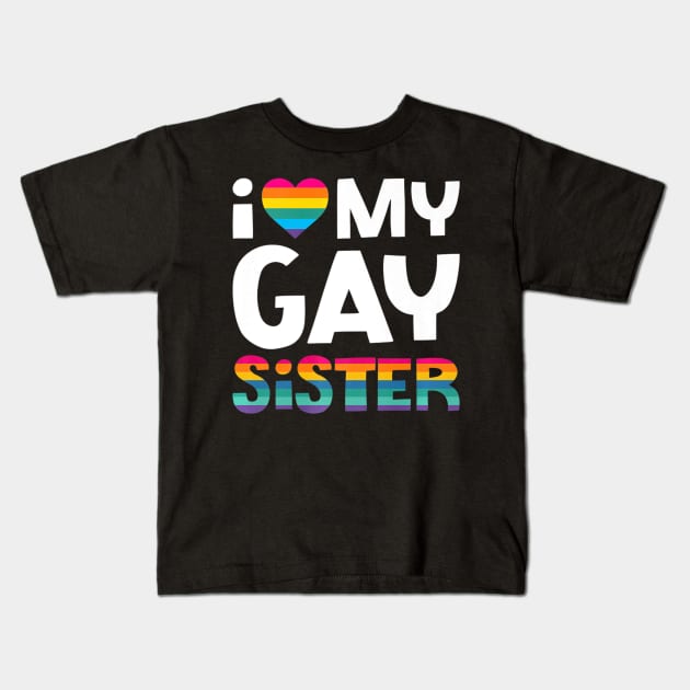 Love My Gay Sister Gay Pride Lgbt Lesbian March Kids T-Shirt by hony.white